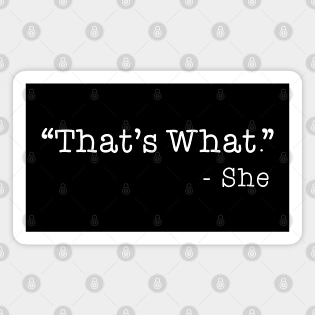 FUNNY THATS WHAT SHE SAID STATEMENT Magnet by JWOLF